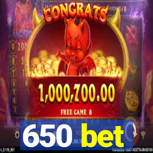 650 bet