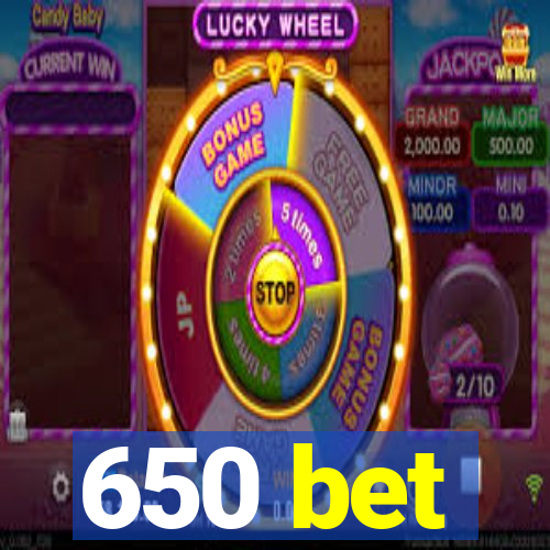 650 bet