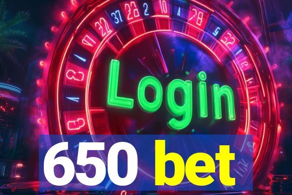 650 bet