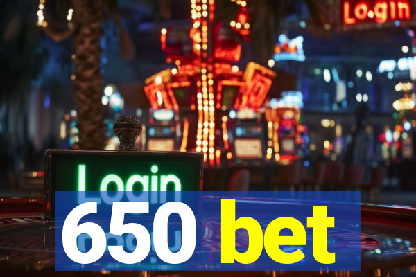 650 bet