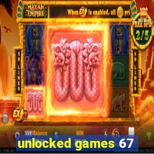 unlocked games 67