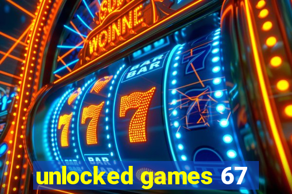 unlocked games 67