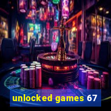 unlocked games 67