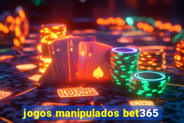 jogos manipulados bet365