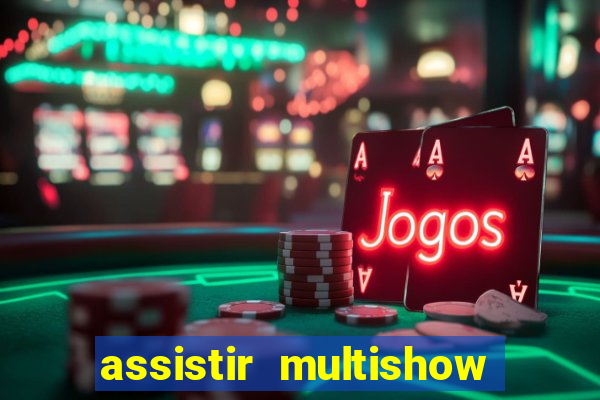 assistir multishow online gratis