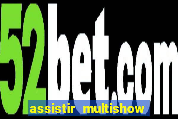 assistir multishow online gratis