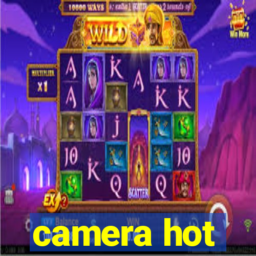 camera hot