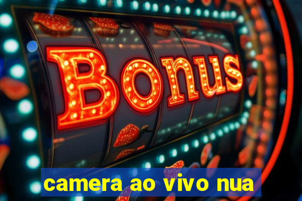 camera ao vivo nua