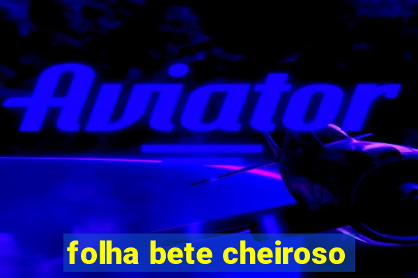 folha bete cheiroso