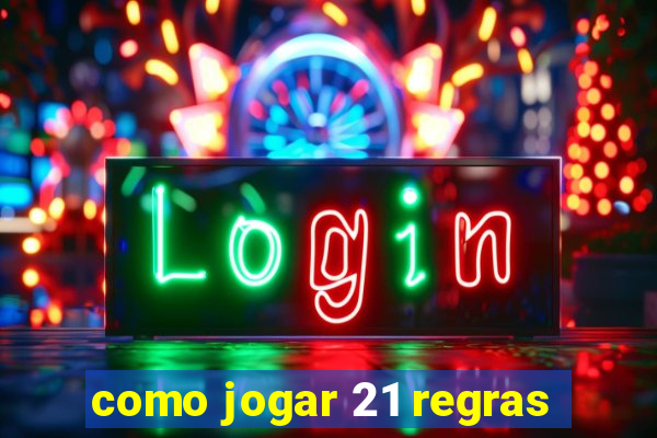 como jogar 21 regras