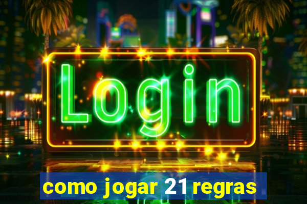 como jogar 21 regras