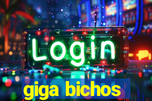 giga bichos