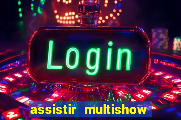 assistir multishow ao vivo gratis