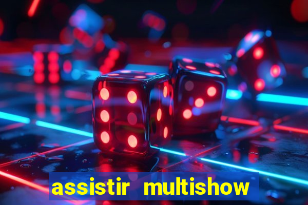 assistir multishow ao vivo gratis