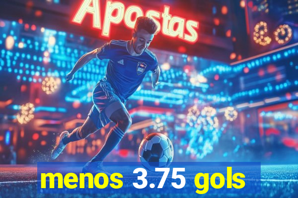 menos 3.75 gols