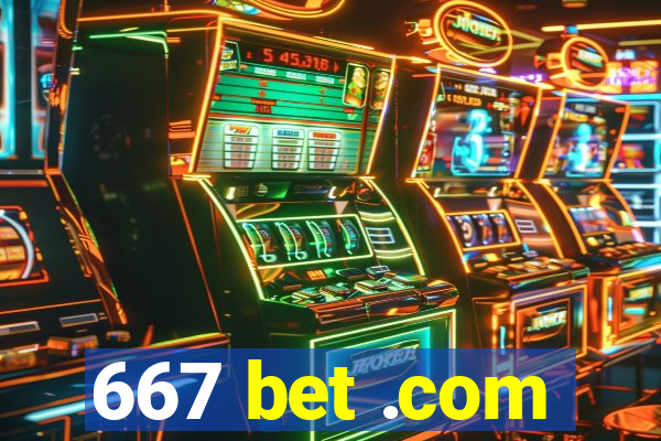 667 bet .com