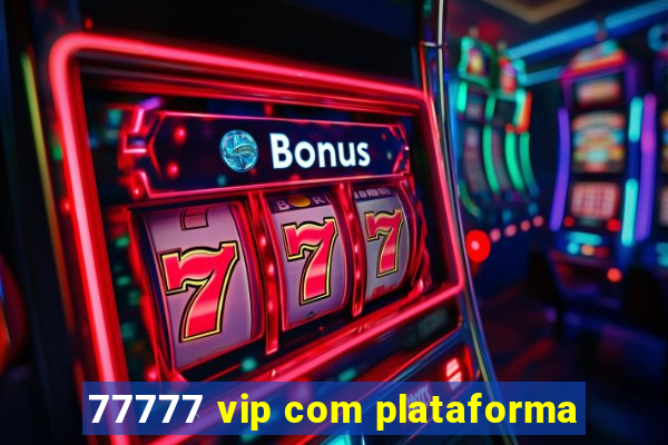 77777 vip com plataforma