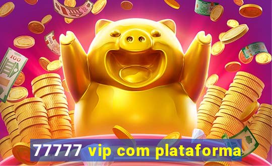 77777 vip com plataforma