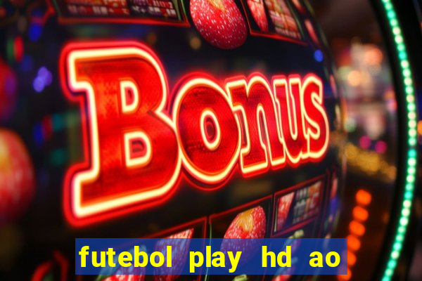 futebol play hd ao vivo agora