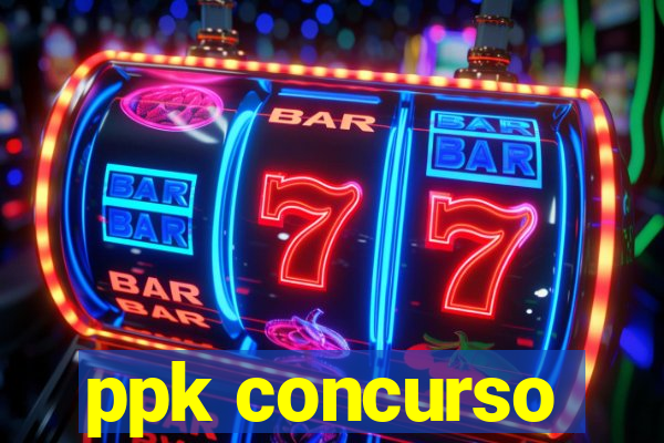 ppk concurso