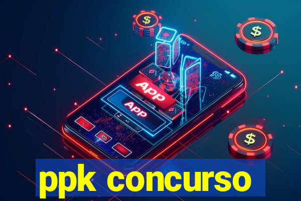 ppk concurso