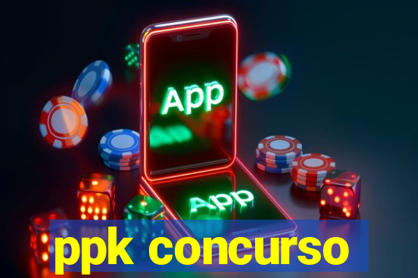 ppk concurso