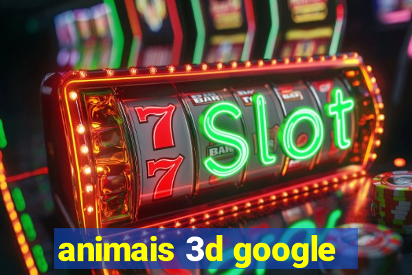 animais 3d google