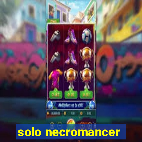 solo necromancer