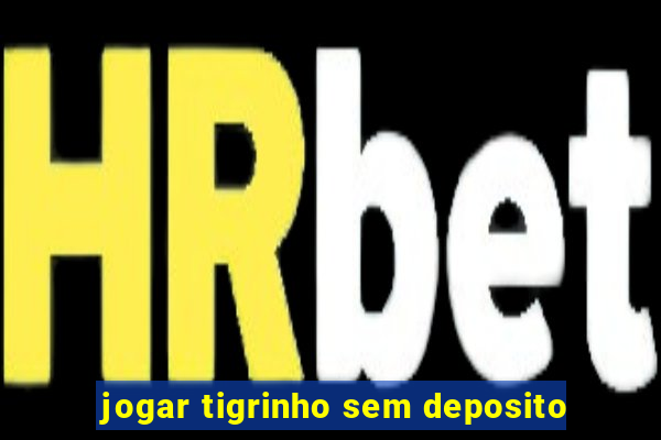 jogar tigrinho sem deposito