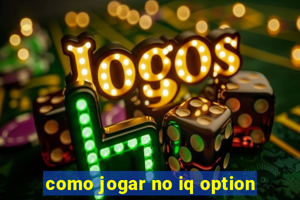 como jogar no iq option