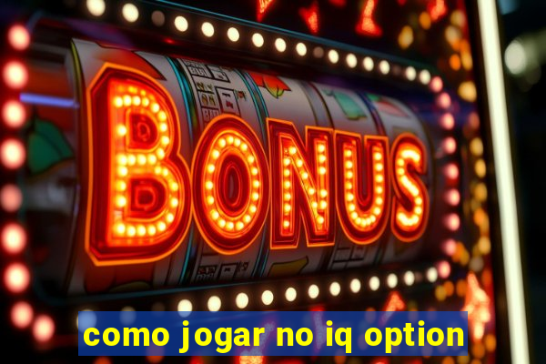 como jogar no iq option