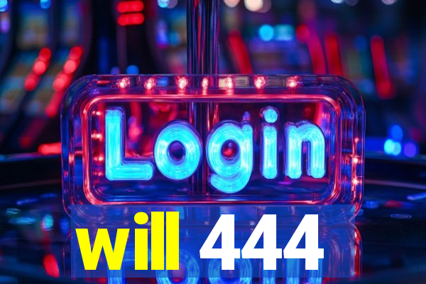 will 444