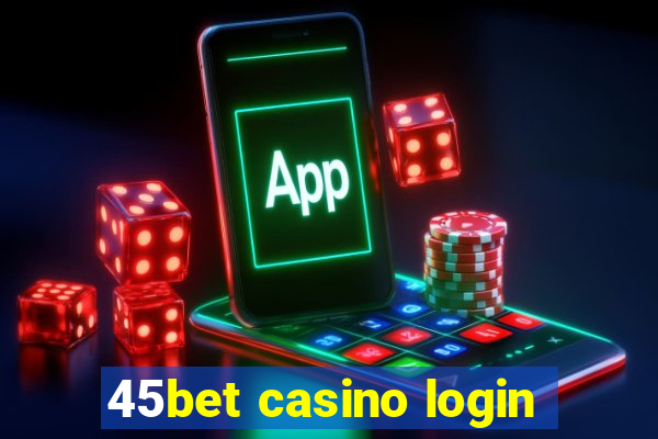 45bet casino login