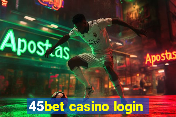 45bet casino login