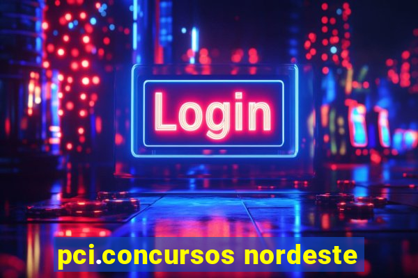 pci.concursos nordeste