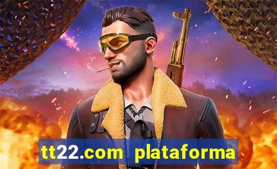 tt22.com plataforma de jogos