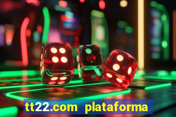 tt22.com plataforma de jogos