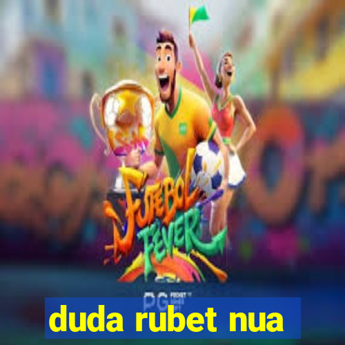 duda rubet nua