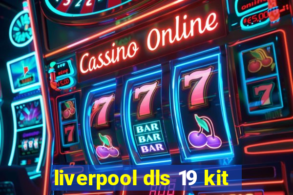 liverpool dls 19 kit