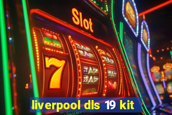 liverpool dls 19 kit