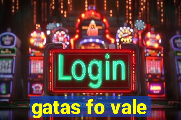 gatas fo vale