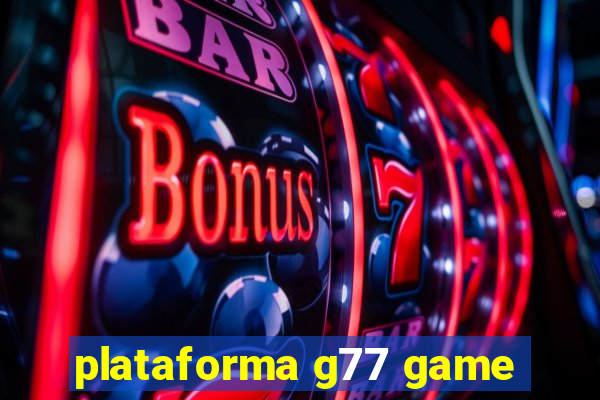 plataforma g77 game