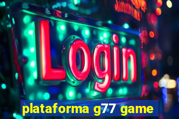 plataforma g77 game