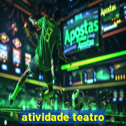 atividade teatro