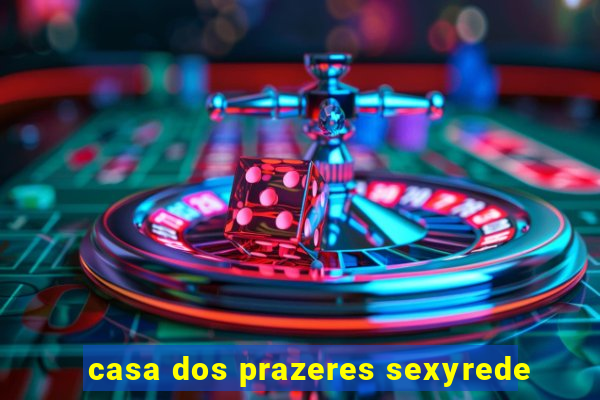 casa dos prazeres sexyrede