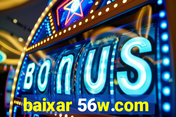 baixar 56w.com