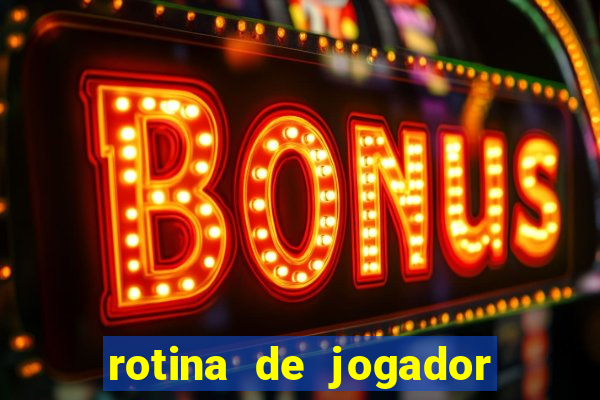 rotina de jogador de futebol