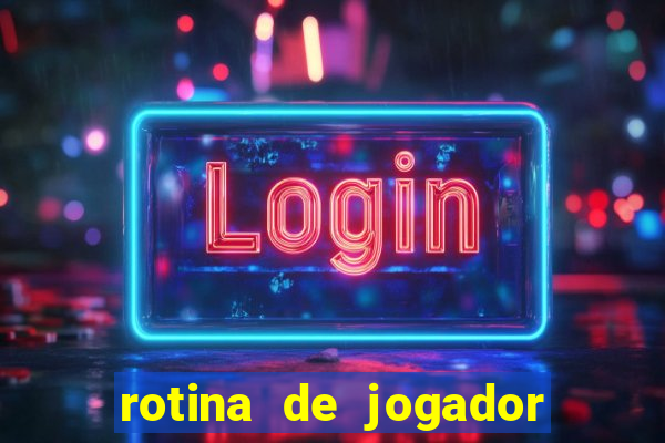 rotina de jogador de futebol