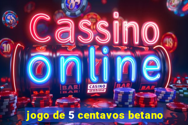 jogo de 5 centavos betano