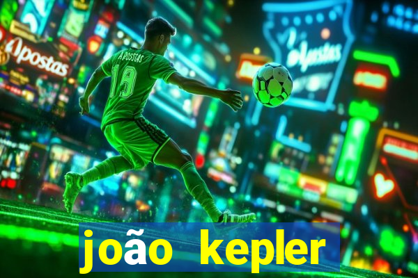 joão kepler fortuna estimada